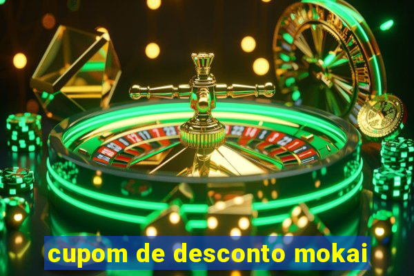 cupom de desconto mokai